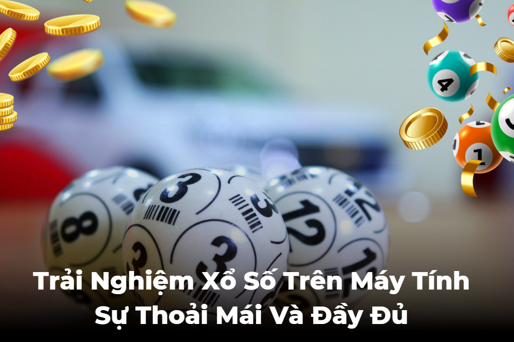 Trải Nghiệm Xổ Số Trên Máy Tính